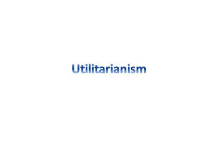 Jeremy Bentham (1748-1842 CE) John Stuart Mill ( 1806-1873 CE) Goodness/rightness and badness/wrongness are located in the consequences an act (consequentialism).