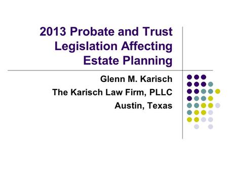 2013 Probate and Trust Legislation Affecting Estate Planning