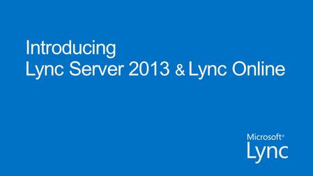 Copyright© 2012 Microsoft CorporationNDA Disclosure Only Discloses Lync Server 2013 and Lync Online Preview Dates and capabilities are subject to change.