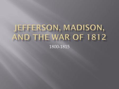 1800-1815.  Thomas Jefferson and James Madison organized the Democratic- Republican Party. Jefferson narrowly defeated John Adams in the election of.