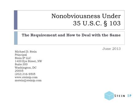 Michael D. Stein Principal Stein IP LLC 1400 Eye Street, NW Suite 300 Washington, DC 20005 (202) 216-9505  Nonobviousness.