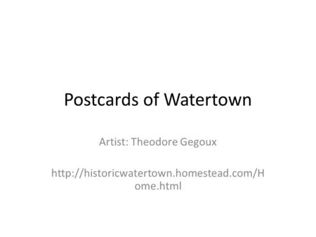 Postcards of Watertown Artist: Theodore Gegoux  ome.html.