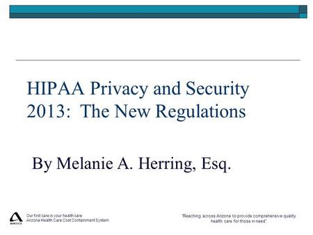 “Reaching across Arizona to provide comprehensive quality health care for those in need” Our first care is your health care Arizona Health Care Cost Containment.