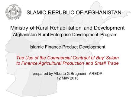 Ministry of Rural Rehabilitation and Development Afghanistan Rural Enterprise Development Program Islamic Finance Product Development The Use of the Commercial.