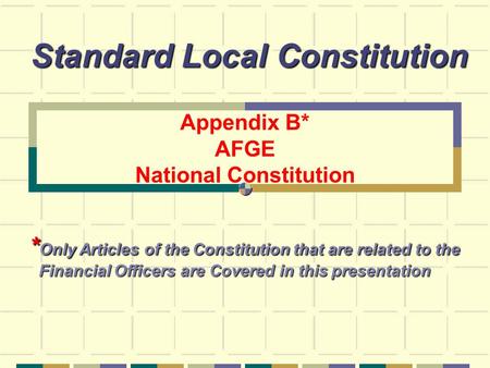 Appendix B* AFGE National Constitution Standard Local Constitution * Only Articles of the Constitution that are related to the Financial Officers are Covered.