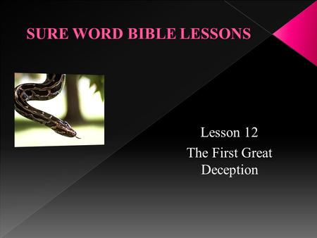 Lesson 12 The First Great Deception. 16 “And the LORD God commanded the man, saying, Of every tree of the garden thou mayest freely eat: 17 But of the.