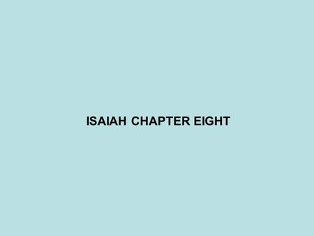 ISAIAH CHAPTER EIGHT. ASSYRIAN EMPIRE TIGLATH-PILESER(745-727BC)? SHALMANESER(727-722BC)? SAMARIA DESTROYED - ISRAEL TAKEN CAPTIVE (722BC)? SENNACHERIB.