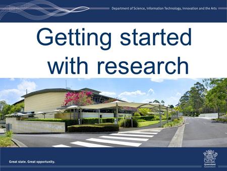 Getting started with research. Objectives of this seminar to learn how to use Queensland State Archives resources to conduct research to understand how.