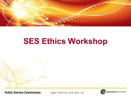 Www.ethics.qld.gov.au SES Ethics Workshop. www.ethics.qld.gov.au Compliance or Culture How to institutionalise ethics in public administration.