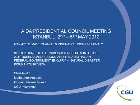 AIDA PRESIDENTIAL COUNCIL MEETING ISTANBUL 2 ND – 5 TH MAY 2012 MAY 4 TH CLIMATE CHANGE & INSURANCE WORKING PARTY IMPLICATIONS OF THE PUBLISHED REPORTS.