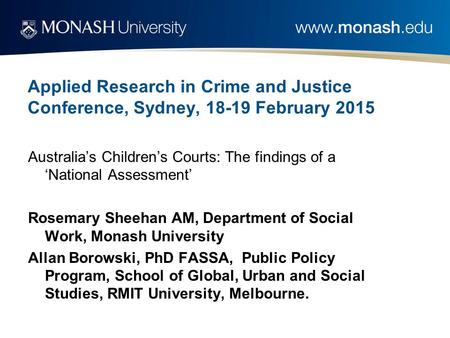 Applied Research in Crime and Justice Conference, Sydney, 18-19 February 2015 Australia’s Children’s Courts: The findings of a ‘National Assessment’ Rosemary.