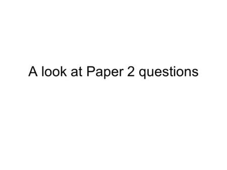 A look at Paper 2 questions. Each section has 3 questions 2 are 10 markers 1 is a 15 – the fieldwork & research qn You only have 30 mins max to do these.