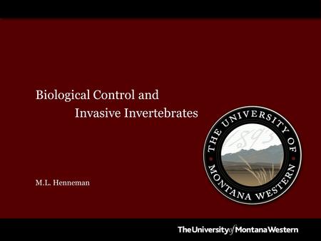 Biological Control and Invasive Invertebrates M.L. Henneman.