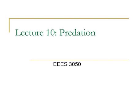 Lecture 10: Predation EEES 3050. The Nature of Predation Types of predators  predators: eat other living organisms  taxonmic and functional classifications.