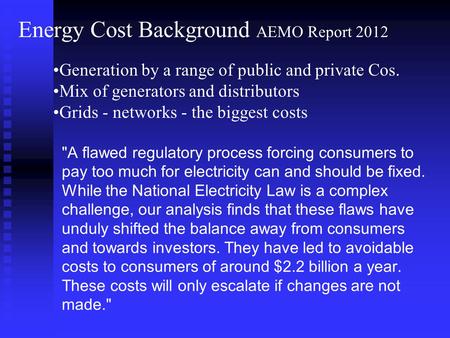 Generation by a range of public and private Cos. Mix of generators and distributors Grids - networks - the biggest costs A flawed regulatory process forcing.