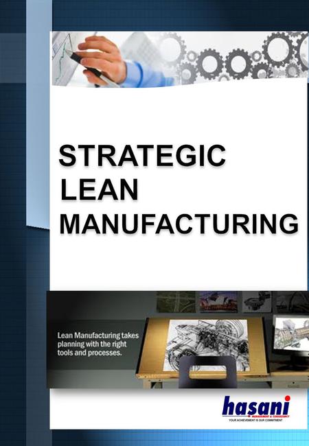 STRATEGIC LEAN. INTRODUCTION In today business environment, competitions became intensify and volatile as the consukers are getting smarter and coutious.