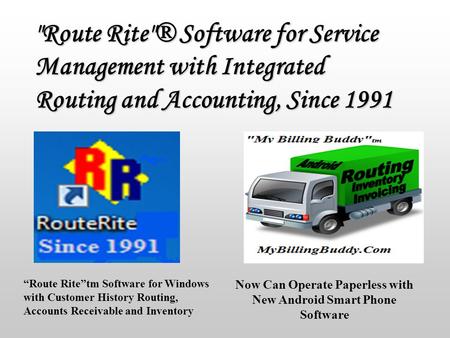 Route Rite® Software for Service Management with Integrated Routing and Accounting, Since 1991 Now Can Operate Paperless with New Android Smart Phone.