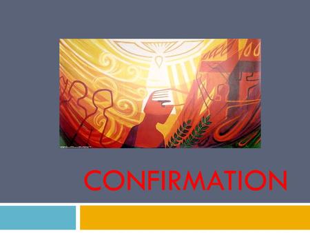 CONFIRMATION. Confirmation WWhat are its symbols? What does the rite involve? WWhere does the sacrament come from? WWhat are the effects of the.