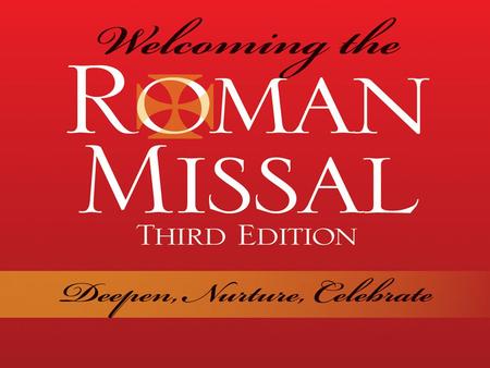 The New Roman Missal Third Edition New Words: A Deeper Meaning, But The Same Mass.