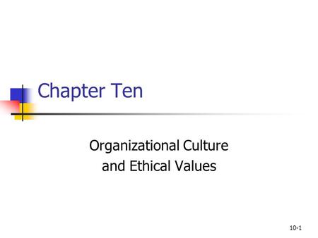 10-1 Chapter Ten Organizational Culture and Ethical Values.