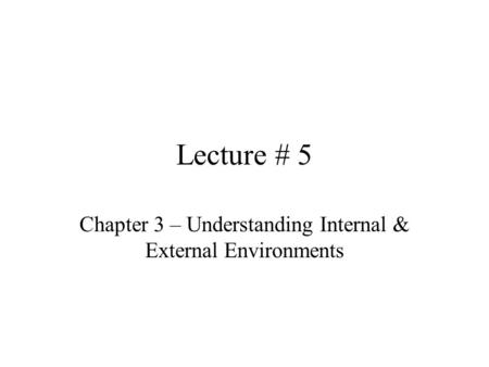 Chapter 3 – Understanding Internal & External Environments