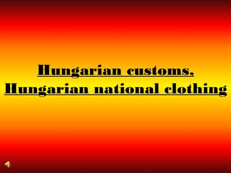 Hungarian customs, Hungarian national clothing. Hungarian national clothing Shirts The old Hungarians liked the long shirt, but this was replaced by the.