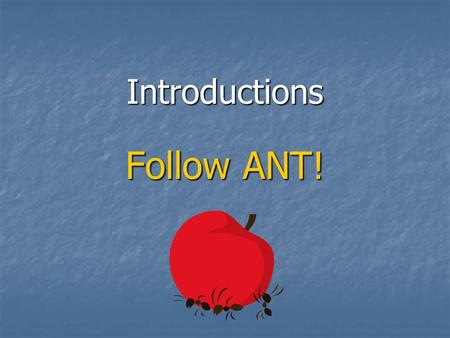 Introductions Follow ANT! Makes you want to read more … Do you remember what book starts with the following ATTENTION getter? “ Where’s Papa going with.