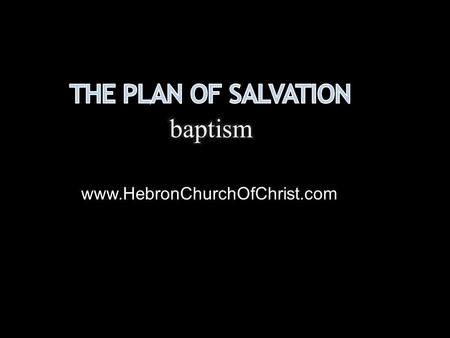 The Plan of Salvation baptism www.HebronChurchOfChrist.com.