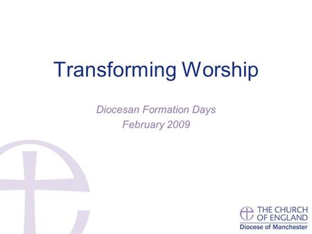 Transforming Worship Diocesan Formation Days February 2009.