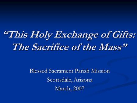 “This Holy Exchange of Gifts: The Sacrifice of the Mass”