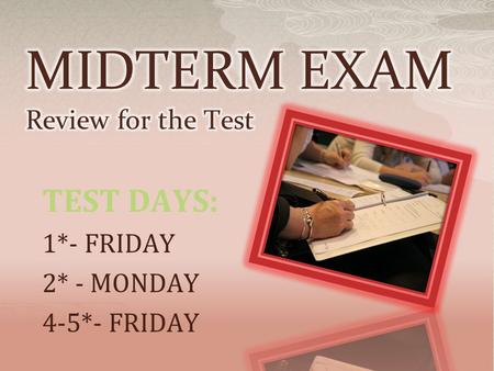 TEST DAYS: 1*- FRIDAY 2* - MONDAY 4-5*- FRIDAY.  Multiple Choice  Short Answers  ESSAY (4-5 Paragraph Compare/Contrast)