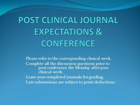 Please refer to the corresponding clinical week. Complete all the discussion questions prior to post conference the Monday after your clinical week. Leave.