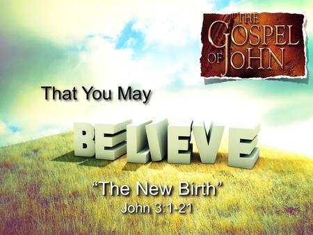 That You May “The New Birth” John 3:1-21.