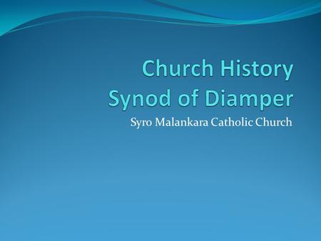 Syro Malankara Catholic Church. Why You Need To Know It is the gift of God that you know the TRUTH about Jesus Christ How did it come to YOU? Don’t take.