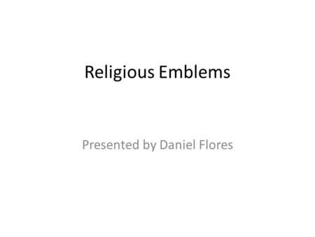 Religious Emblems Presented by Daniel Flores. Roman Catholic.