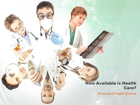 How Available is Health Care? Principles of Health Science.