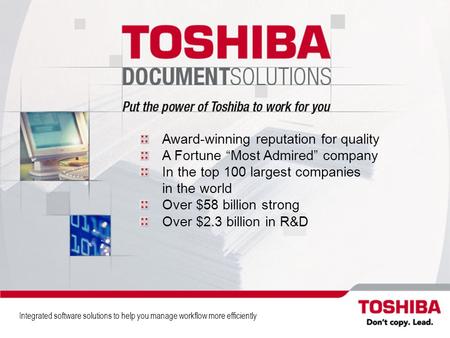 Award-winning reputation for quality A Fortune “Most Admired” company In the top 100 largest companies in the world Over $58 billion strong Over $2.3 billion.