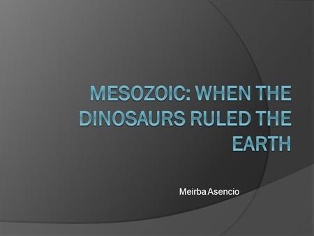 Mesozoic: When the Dinosaurs Ruled the Earth