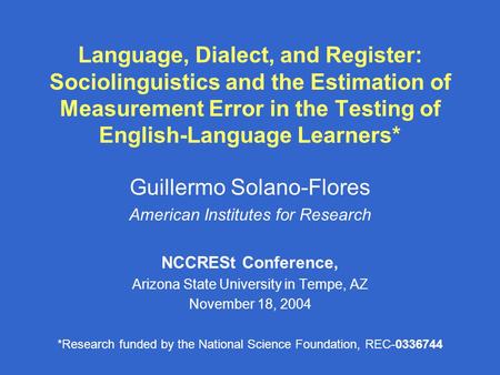 Language, Dialect, and Register: Sociolinguistics and the Estimation of Measurement Error in the Testing of English-Language Learners* Guillermo Solano-Flores.