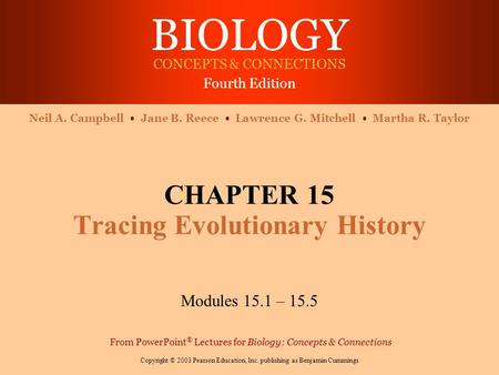 BIOLOGY CONCEPTS & CONNECTIONS Fourth Edition Copyright © 2003 Pearson Education, Inc. publishing as Benjamin Cummings Neil A. Campbell Jane B. Reece.