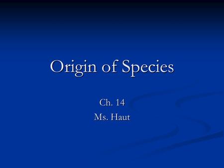 Origin of Species Ch. 14 Ms. Haut.