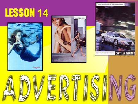 LESSON 14. study some advertisements to find out their purpose. see if they are interesting, informative and persuasive.. In this lesson, you will.