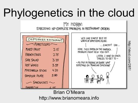 Phylogenetics in the cloud Brian O’Meara