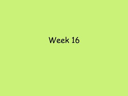 Week 16.