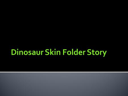 What kind of skin did a dinosaur wear? Start with the white sheet of paper.