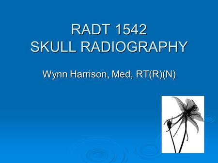 RADT 1542 SKULL RADIOGRAPHY