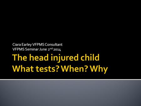 Ciara Earley VFPMS Consultant VFPMS Seminar June 2 nd 2014.