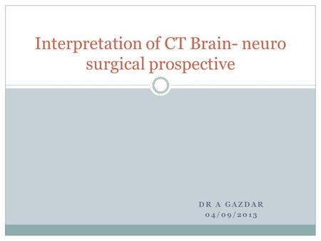 Interpretation of CT Brain- neuro surgical prospective