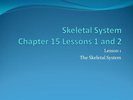 Skeletal System Chapter 15 Lessons 1 and 2