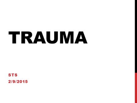 TRAUMA STS 2/9/2015. SKULL FRACTURES Bleeding: Loosely cover bleeding site with sterile gauze Check for CSF Do NOT try to stop blood flow. Why? Do NOT.